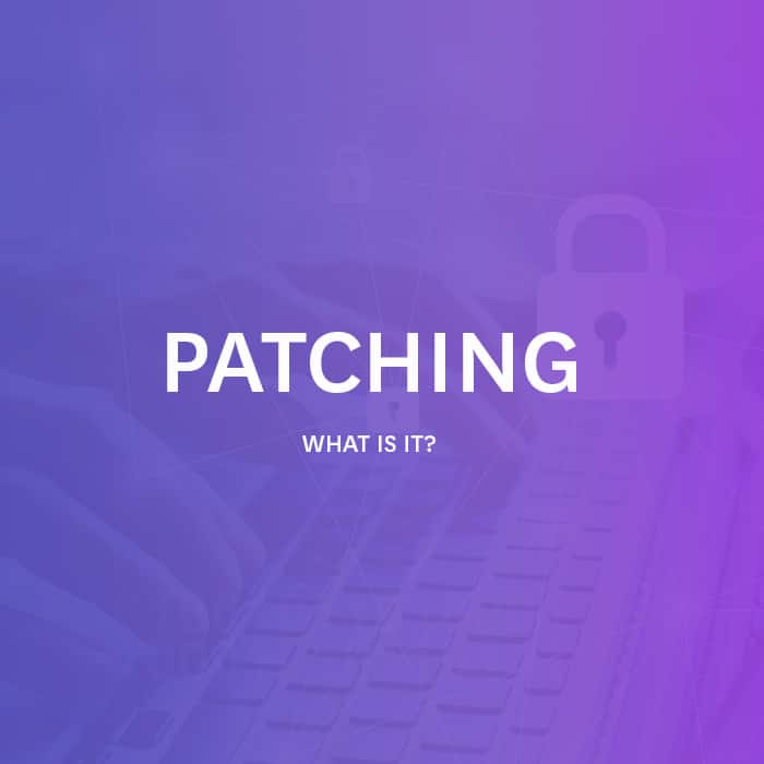 What is Patching in cyber security?